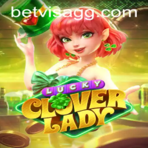 Unlock the Thrills of LuckyCloverLady at Betvisa: A Comprehensive Guide